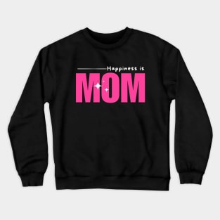 Happiness Is Mom- Mothers Day Gift Crewneck Sweatshirt